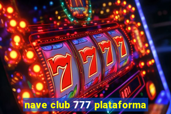 nave club 777 plataforma